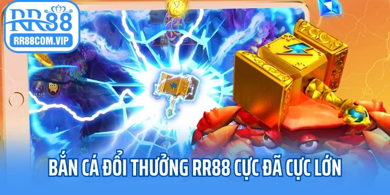 Bắn cá đổi thưởng RR88 cực đã cực lớn