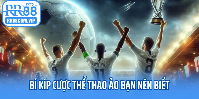 Bí kíp cược thể thao ảo mà nhà cái không muốn bạn biết