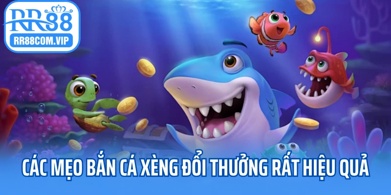 Các mẹo bắn cá xèng đổi thưởng rất hiệu quả