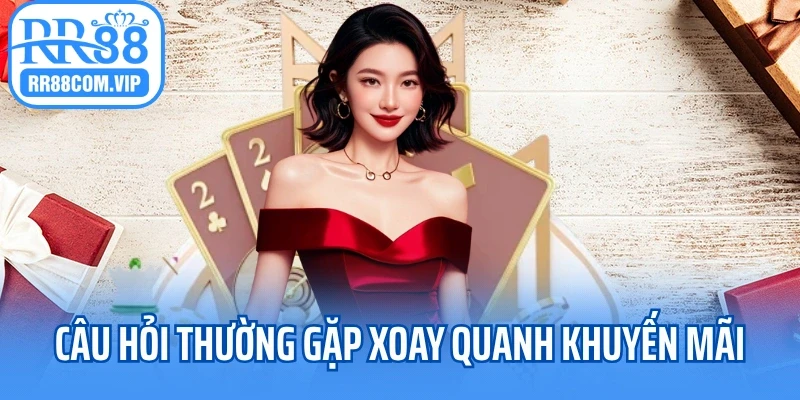 Câu hỏi thường gặp xoay quanh khuyến mãi