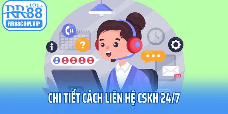 Chi tiết cách liên hệ CSKH 24/7