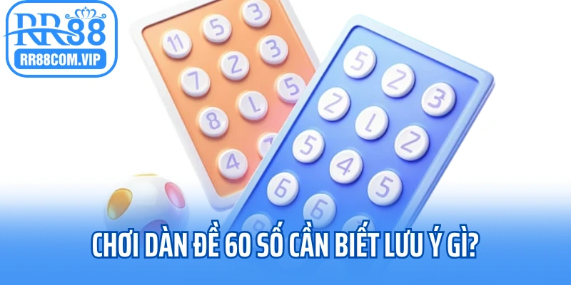 Chơi dàn đề 60 số cần biết lưu ý gì?