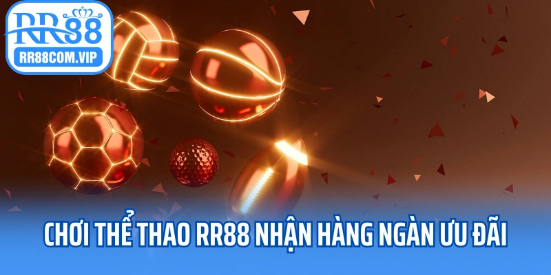 Chơi thể thao RR88 nhận hàng ngàn ưu đãi