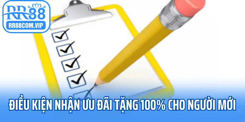 Điều kiện, lưu ý khi nhận ưu đãi tặng 100% cho người mới