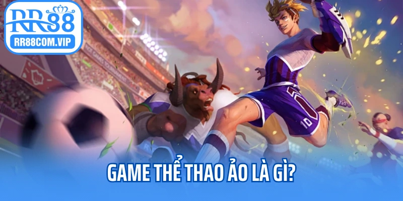 Game thể thao ảo là gì?
