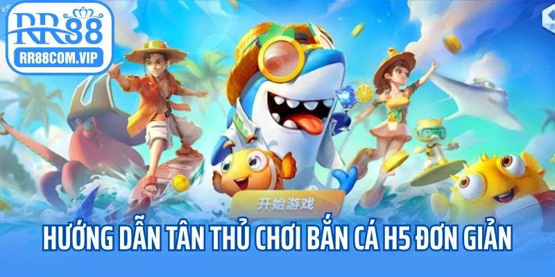 Hướng dẫn tân thủ chơi bắn cá H5 đơn giản
