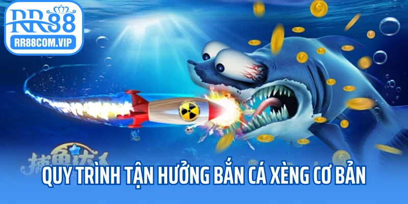 Hướng dẫn quy trình tận hưởng bắn cá xèng cơ bản