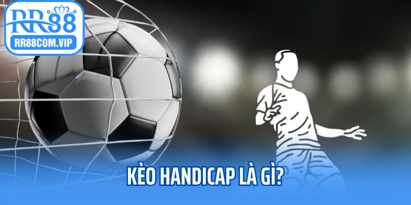 Ảnh đại diện Kèo Handicap Là Gì