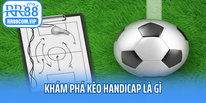 Khám phá kèo handicap là gì