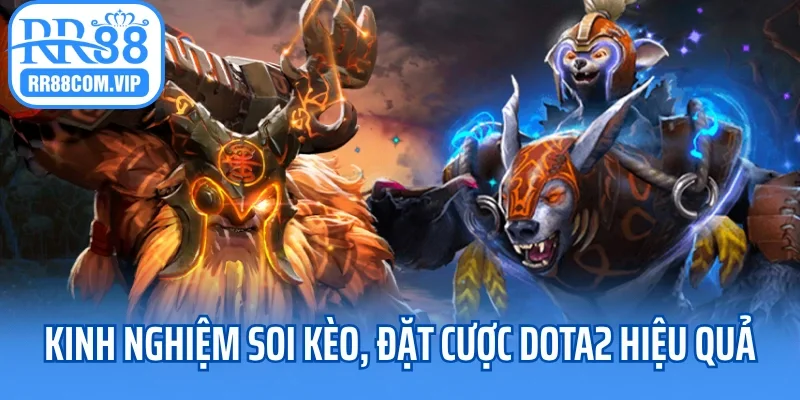 Kinh nghiệm soi kèo, đặt cược Dota2 hiệu quả