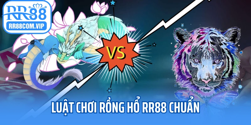 Luật chơi rồng hổ RR88 chuẩn