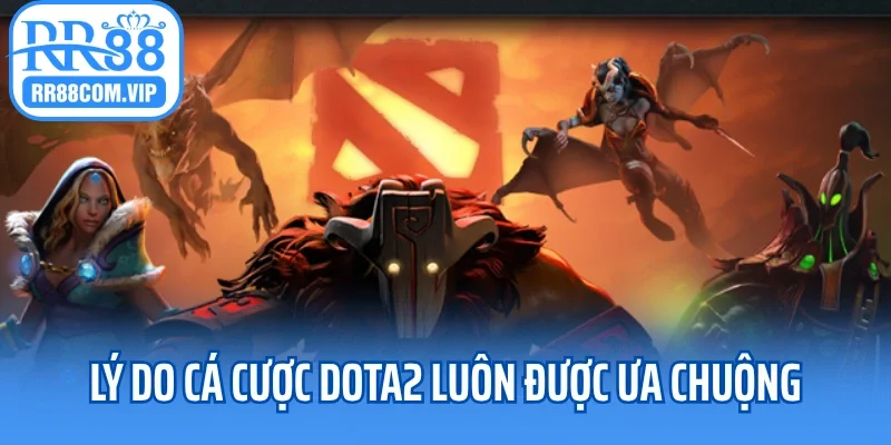 Lý do cá cược Dota2 luôn được ưa chuộng