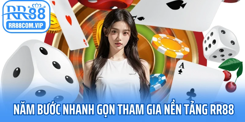 Năm bước nhanh gọn tham gia nền tảng RR88