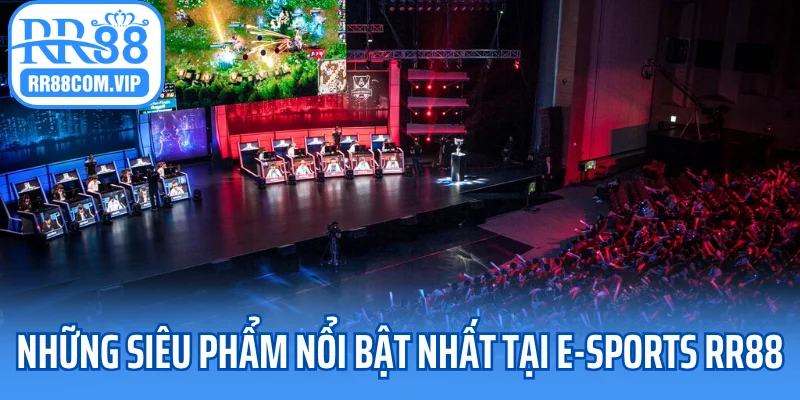 Những siêu phẩm nổi bật nhất tại E-sports RR88