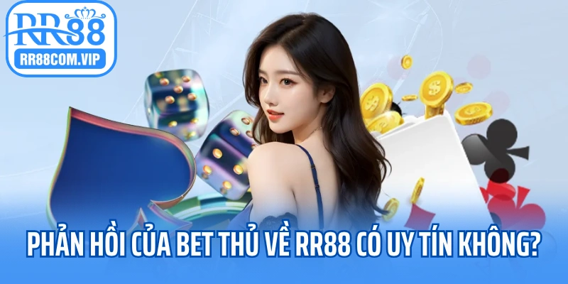 Phản hồi của bet thủ về RR88 có uy tín không?