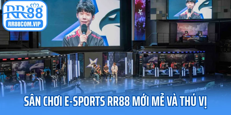 Sân chơi E-sports RR88 mới mẻ và thú vị Sân chơi E-sport RR88 mới mẻ và thú vị