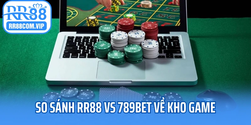 So sánh RR88 vs 789BET về kho game