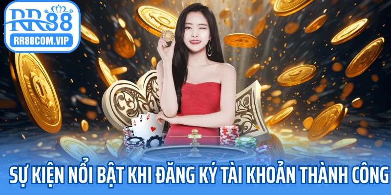 Sự kiện nổi bật khi đăng ký tài khoản thành công
