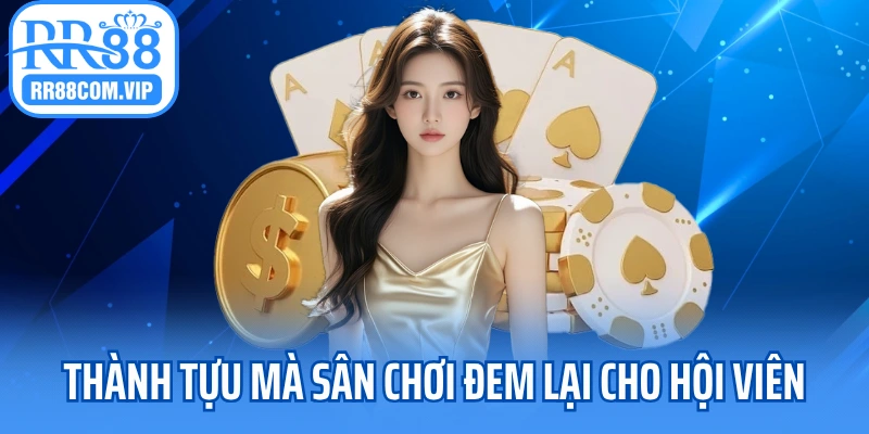 Thành tựu mà sân chơi đem lại cho hội viên 