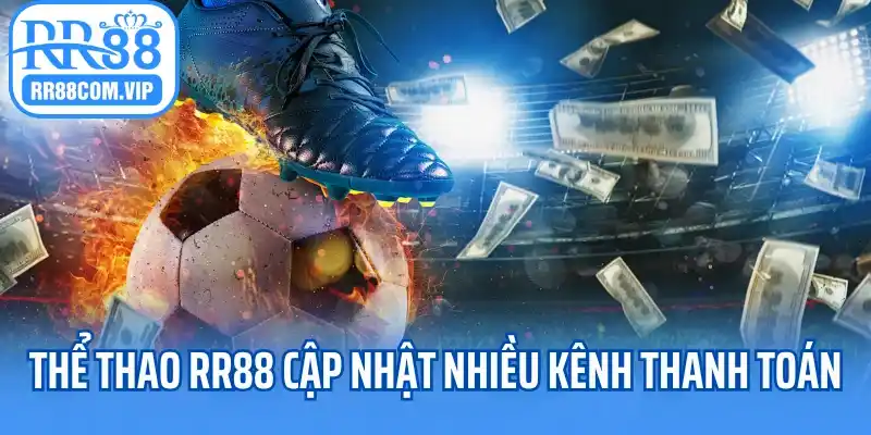 Nhà cái thể thao RR88 cập nhật nhiều kênh thanh toán
