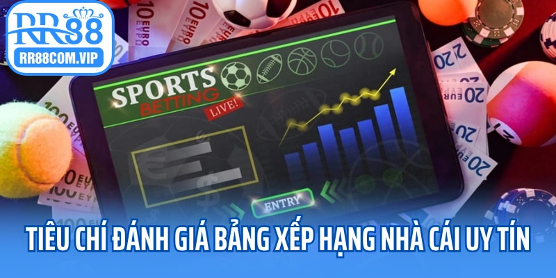 Tiêu chí đánh giá bảng xếp hạng nhà cái uy tín