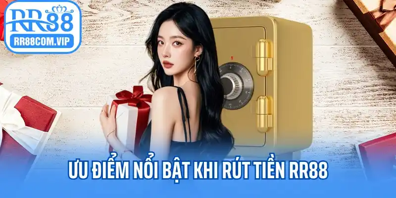 Ưu điểm nổi bật khi rút tiền RR88