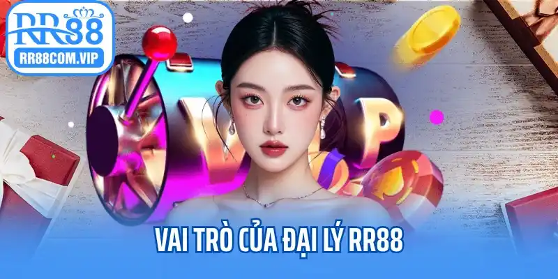 Vai trò của đại lý RR88